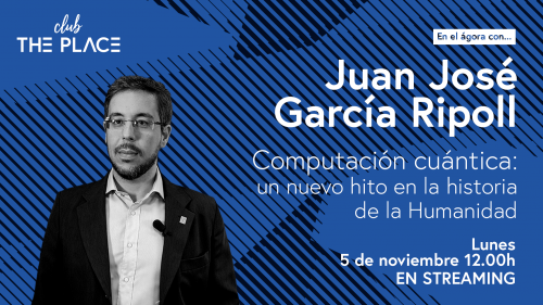 En el ágora con Juan José García Ripoll: computación cuántica: un nuevo hito en la historia de la Humanidad